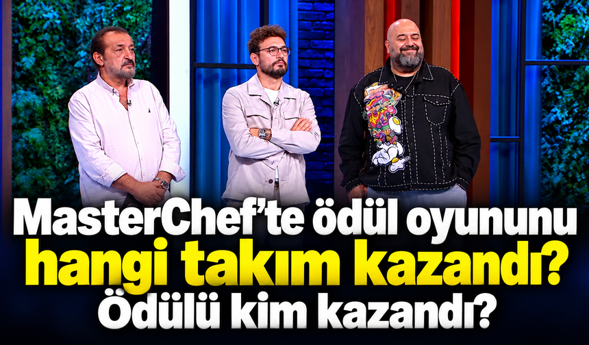 MasterChef’te ödül oyununu hangi takım kazandı? Ödülü kim aldı?-14 Ekim