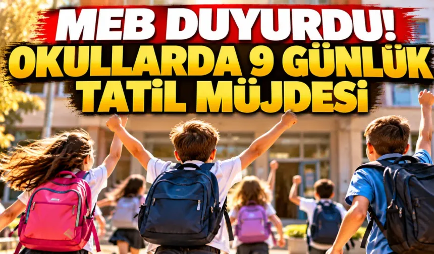 MEB duyurdu! Okullarda 9 günlük tatil müjdesi