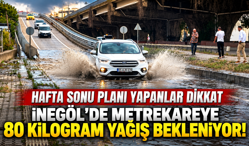 İnegöl'de metrekareye 80 kilogram yağış bekleniyor! Hafta sonu planı yapanlar dikkat | 17 Ekim İnegöl hava durumu