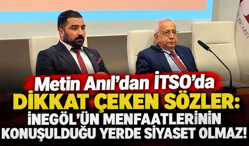 Metin Anıl'dan İTSO'da dikkat çeken sözler: İnegöl'ün menfaatlerinin konuşulduğu yerde siyaset olmaz!