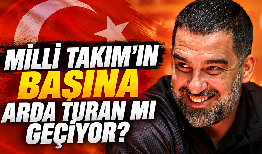 Milli Takım’ın başına Arda Turan mı geçiyor?