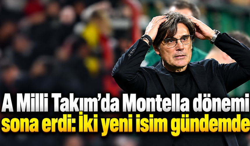 A Milli Takım’da Montella dönemi sona erdi: İki yeni isim gündemde