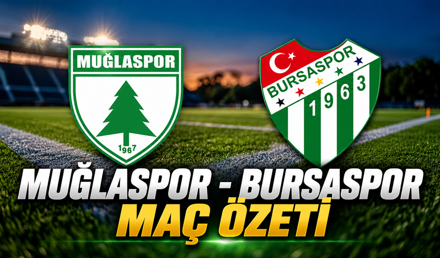 Muğlaspor - Bursaspor maç özeti! Yeşil-beyazlılar deplasmanda kazandı