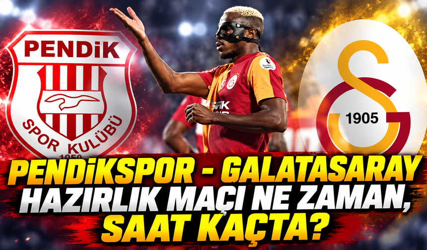 Pendikspor - Galatasaray hazırlık maçı ne zaman, saat kaçta ve hangi kanalda?
