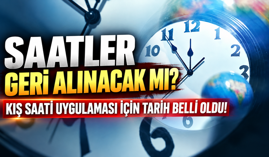 Saatler geri alınacak mı? Kış saati uygulaması için tarih belli oldu! Kış saati uygulaması ne zaman başlayacak?