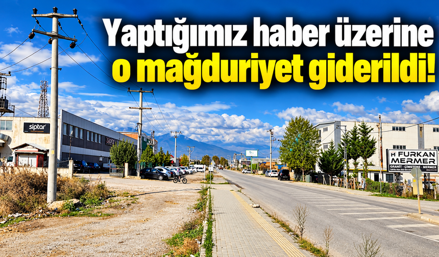 Yaptığımız haber üzerine o mağduriyet giderildi!