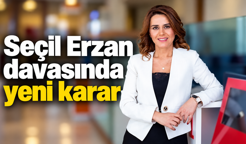 Seçil Erzan davasında yeni karar