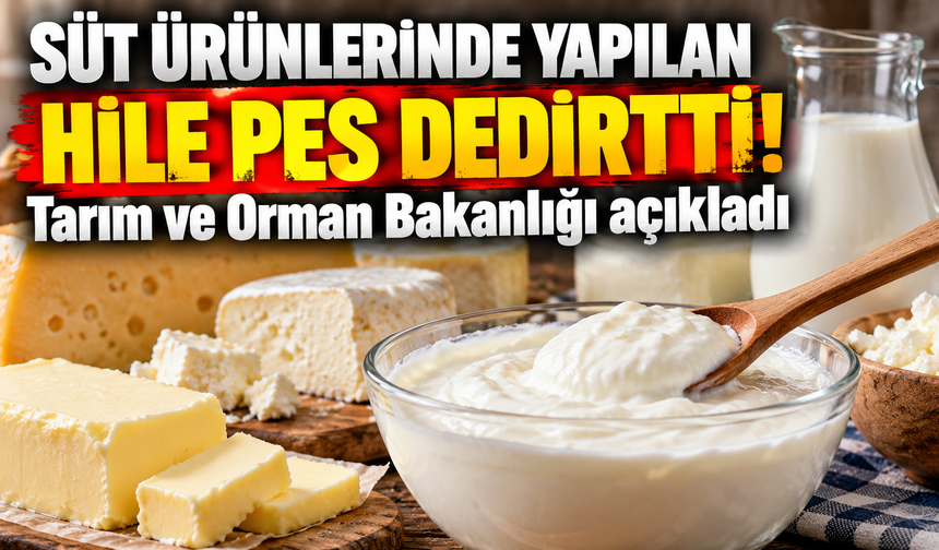 Süt ürünlerinde yapılan hile pes dedirtti! Tarım ve Orman Bakanlığı açıkladı