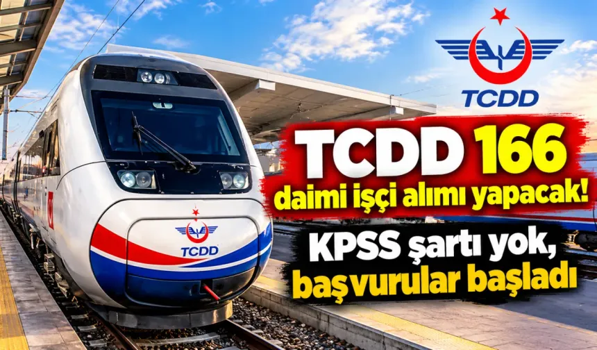 TCDD 166 daimi işçi alımı yapacak! KPSS şartı yok, başvurular başladı