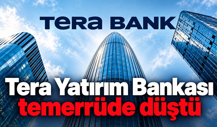 Tera Yatırım Bankası temerrüde düştü