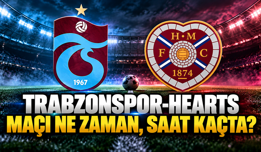 Trabzonspor-Hearts maçı ne zaman, saat kaçta ve hangi kanalda?