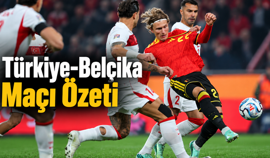 Türkiye-Belçika  Maçı özeti