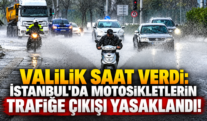 Valilik saat verdi: İstanbul'da motosikletlerin trafiğe çıkışı yasaklandı!
