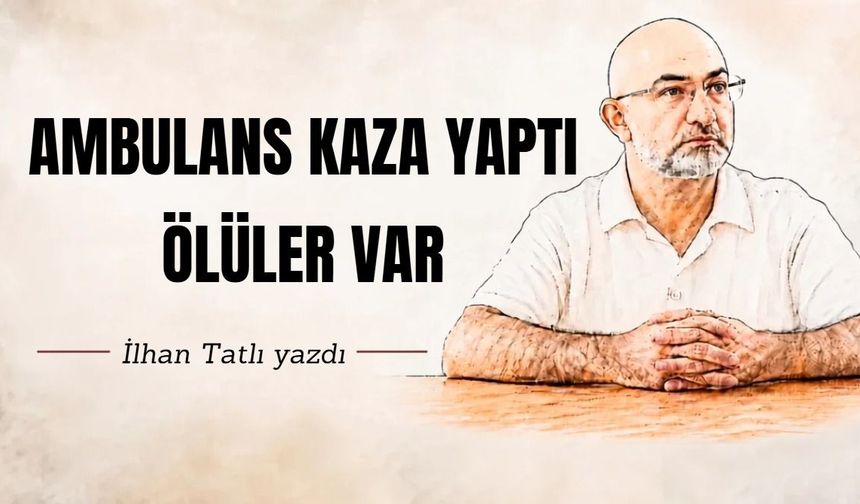 AMBULANS KAZA YAPTI ÖLÜLER VAR