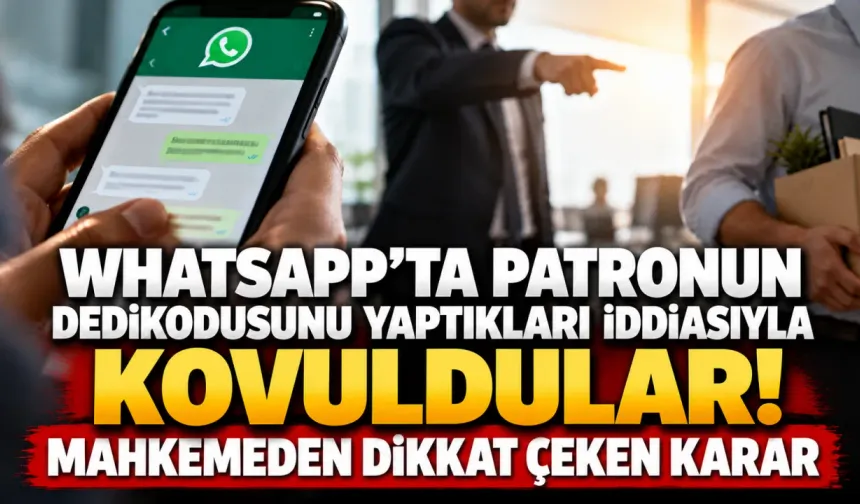 WhatsApp'ta patronun dedikodusunu yaptıkları iddiasıyla kovuldular! Mahkemeden dikkat çeken karar