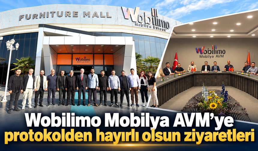 Wobilimo Mobilya AVM’ye protokolden hayırlı olsun ziyaretleri