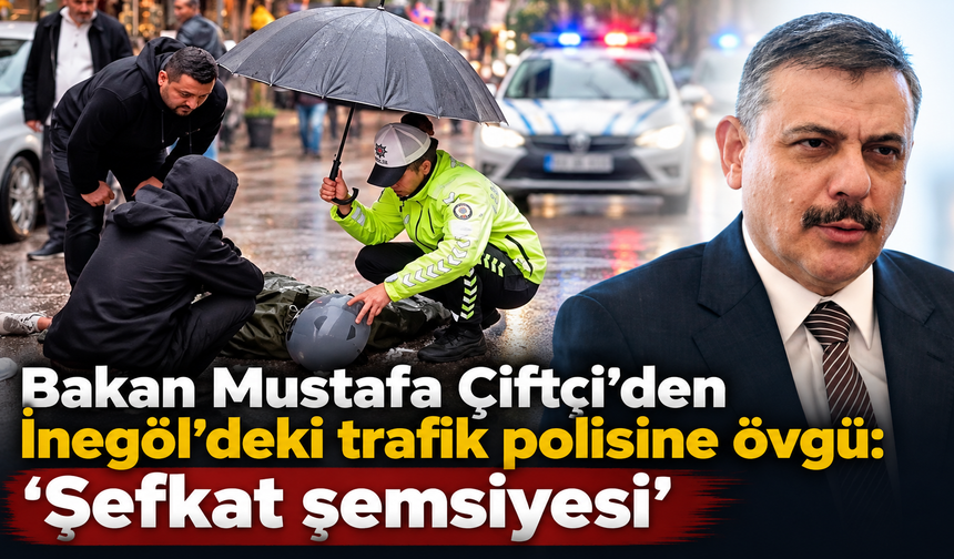 Bakan Mustafa Çiftçi’den İnegöl’deki trafik polisine övgü: “Şefkat şemsiyesi”