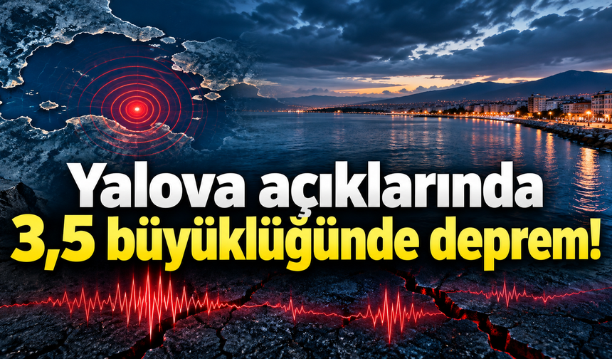 Yalova açıklarında 3,5 büyüklüğünde deprem! Marmara Denizi sallandı