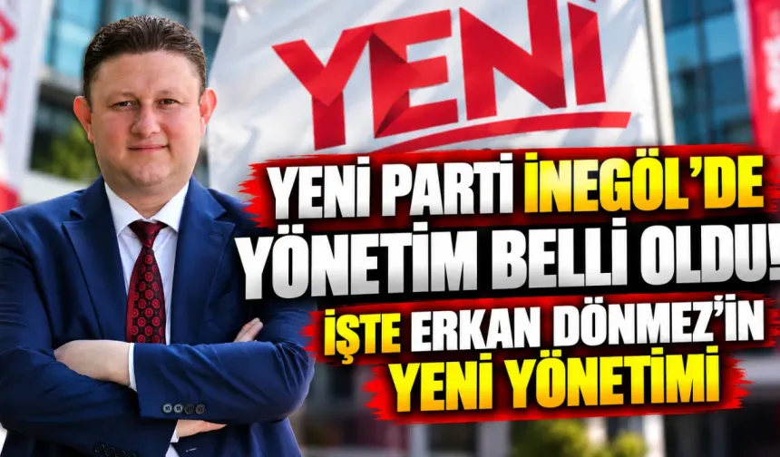 YENİ Parti İnegöl’de yönetim belli oldu! İşte Erkan Dönmez’in yeni yönetimi