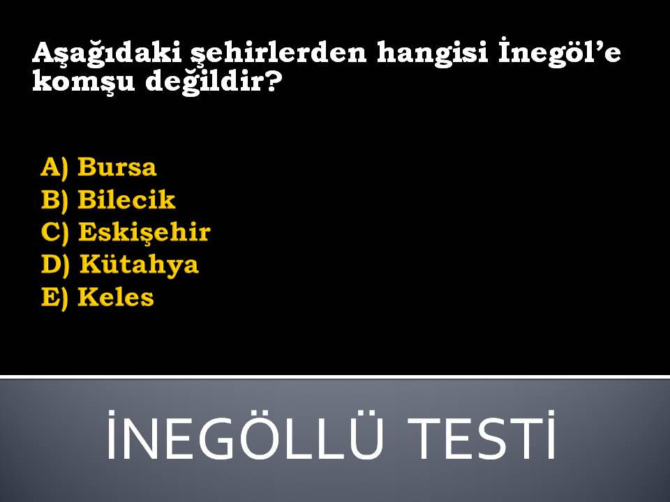 İNEGÖLLÜ TESTİ-7