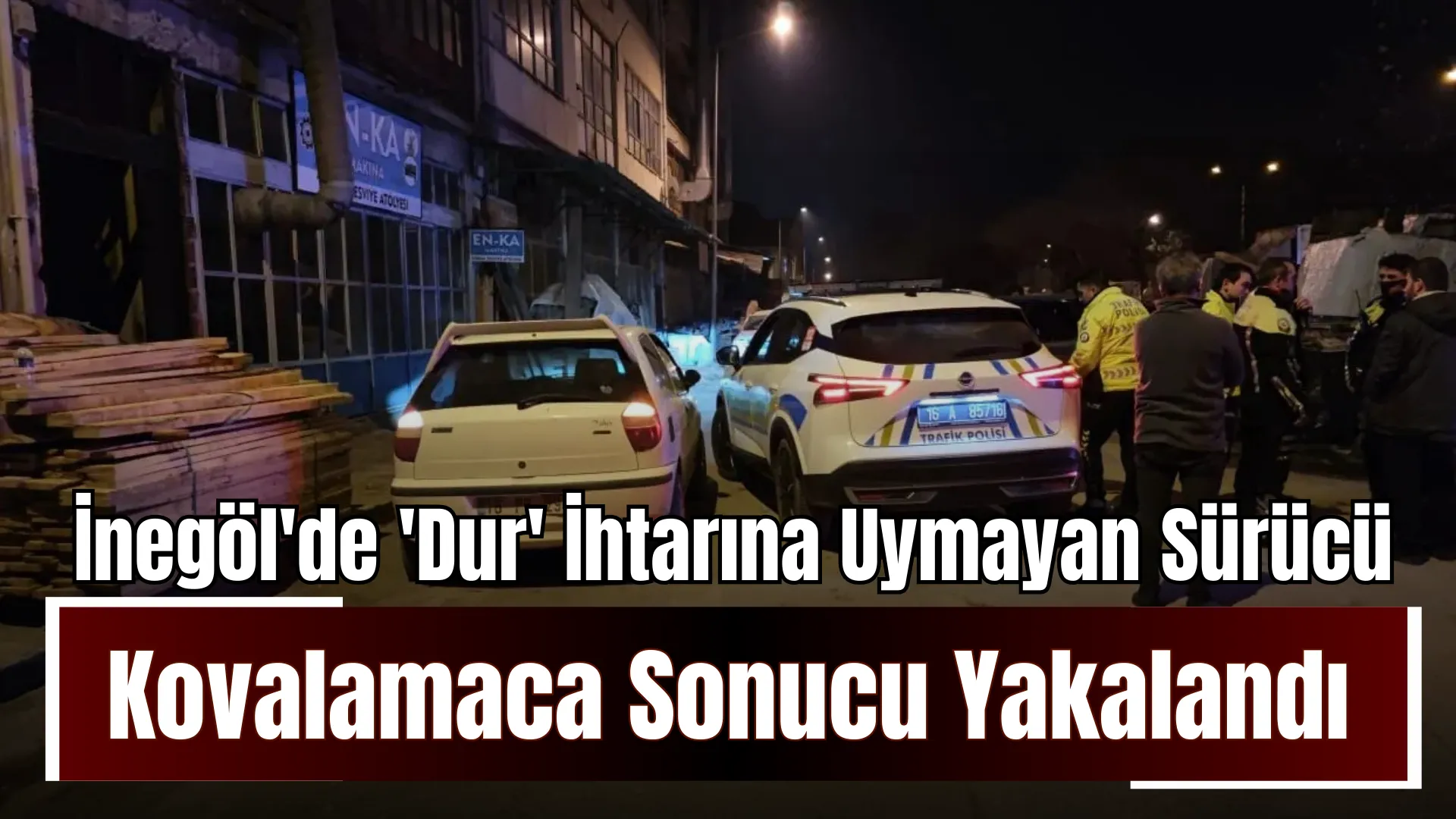 İnegöl'de 'Dur' İhtarına Uymayan Sürücü Kovalamaca Sonucu Yakalandı (1)