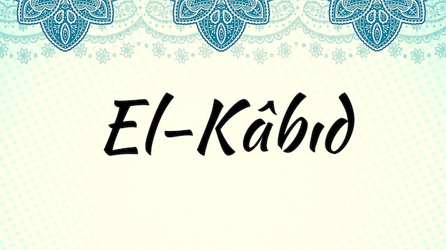 Sıkıntısı Olanın, Haksızlığa Uğrayanın Okuyacağı Dua Ya Kabid, El Kabid Ne Demek Esmaül Hüsna Gencgazete (19)