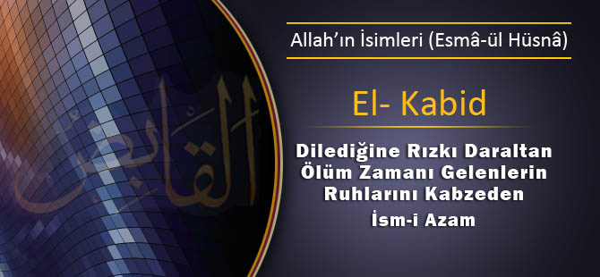 Sıkıntısı Olanın, Haksızlığa Uğrayanın Okuyacağı Dua Ya Kabid, El Kabid Ne Demek Esmaül Hüsna Gencgazete (25)