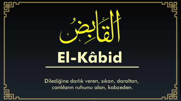 Sıkıntısı Olanın, Haksızlığa Uğrayanın Okuyacağı Dua Ya Kabid, El Kabid Ne Demek Esmaül Hüsna Gencgazete (5)
