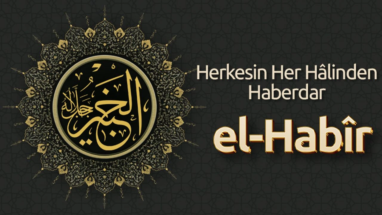 Aldatılan Ve İşlerinin Düzelmesini İsteyenler Bu Esmayı Okuyor! Ya Habir, El Habir Ne Demek Esmaulhusna Gencgazete (4)-1