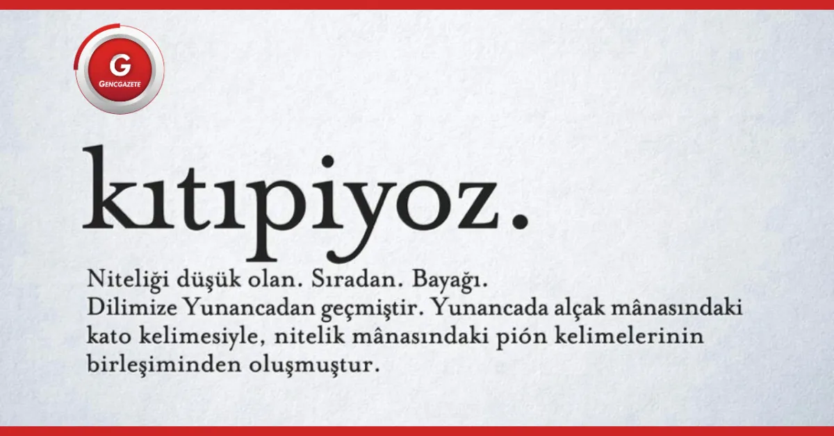 Kıtipiyoz Ne Demek Günlük Hayatta Sıkça Duyduğumuz Bu Kelimenin Anlamı Nereden Geliyor11 Gencgazete