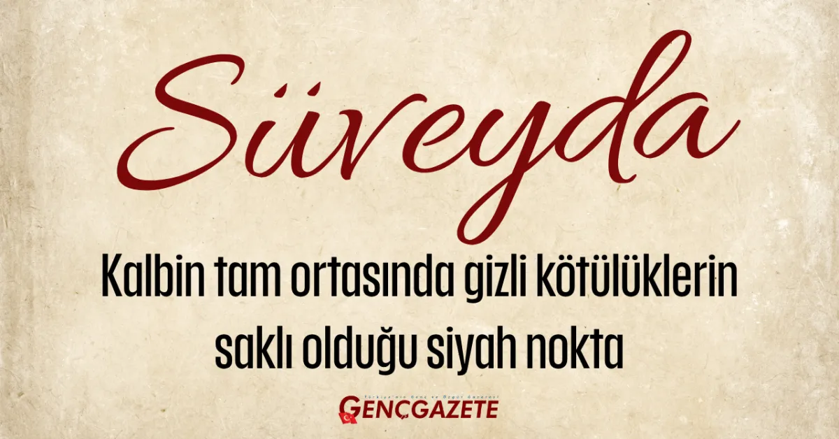 Süveyda Ne Demek Anlamı Nedir, Dinde Ve Günlük Hayatta Nasıl Kullanılır (1) Gencgazete