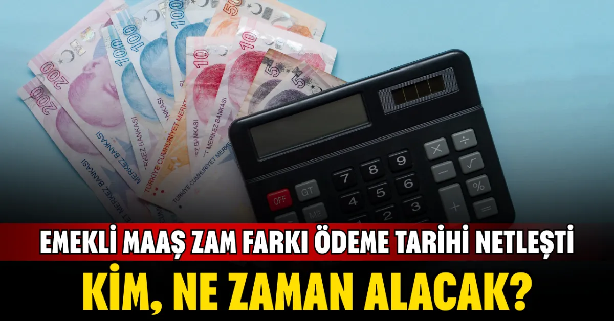 Emekli Maaş Zam Farkı Ödeme Tarihi Netleşti: Kim, Ne Zaman Alacak?