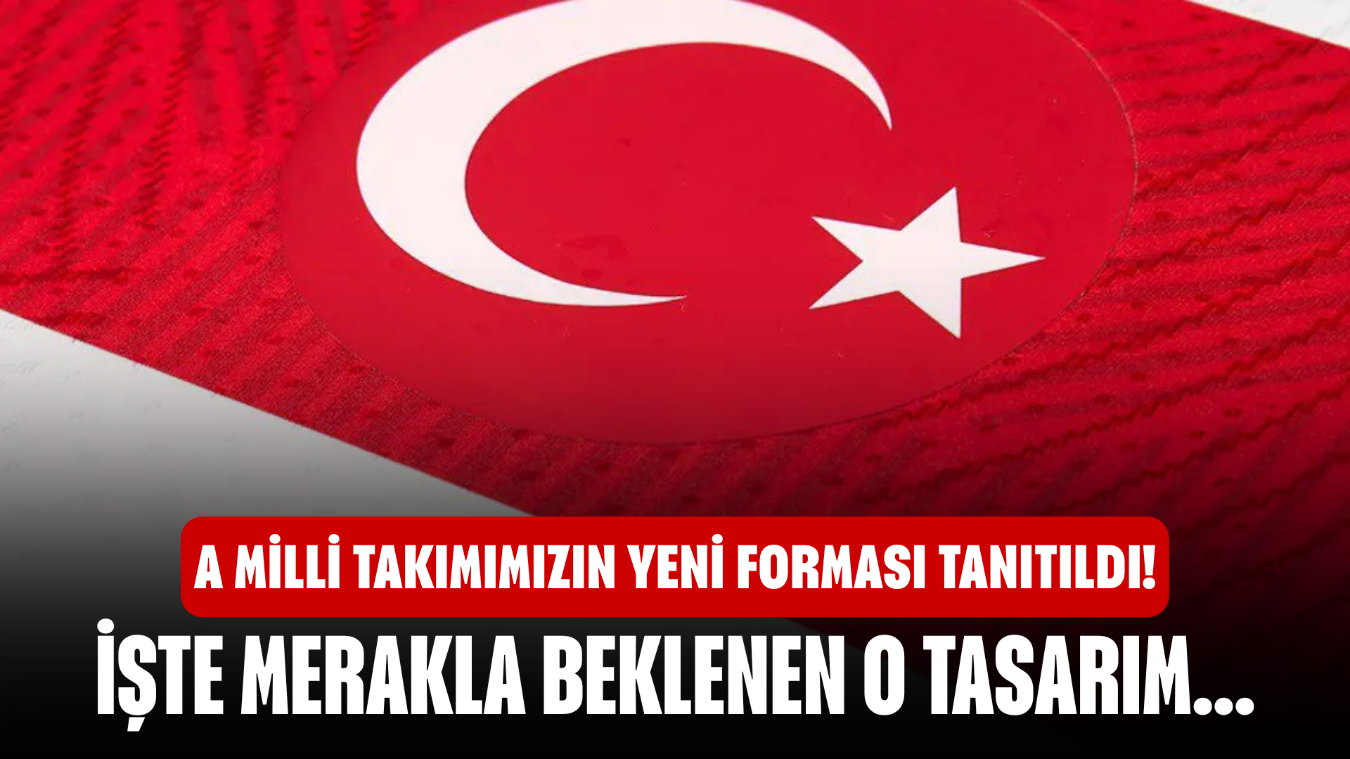 A Milli Takımımızın Yeni Forması Tanıtıldı! İşte Merakla Beklenen O Tasarım...