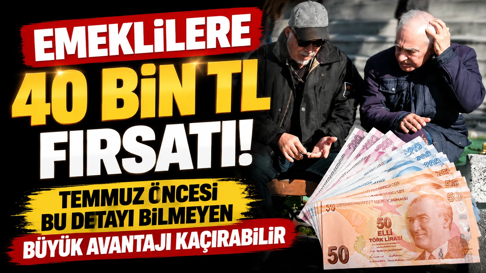 Emeklilere 40 Bin TL Fırsatı! Temmuz Öncesi Bu Detayı Bilmeyen Büyük Avantajı Kaçırabilir