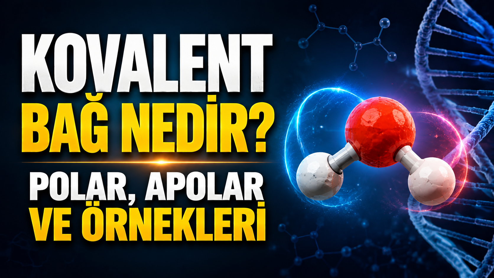 Atomları Birbirine Bağlayan Güç! Kovalent Bağ Nedir, Polar ve Apolar Bağ Arasındaki Fark Ne?