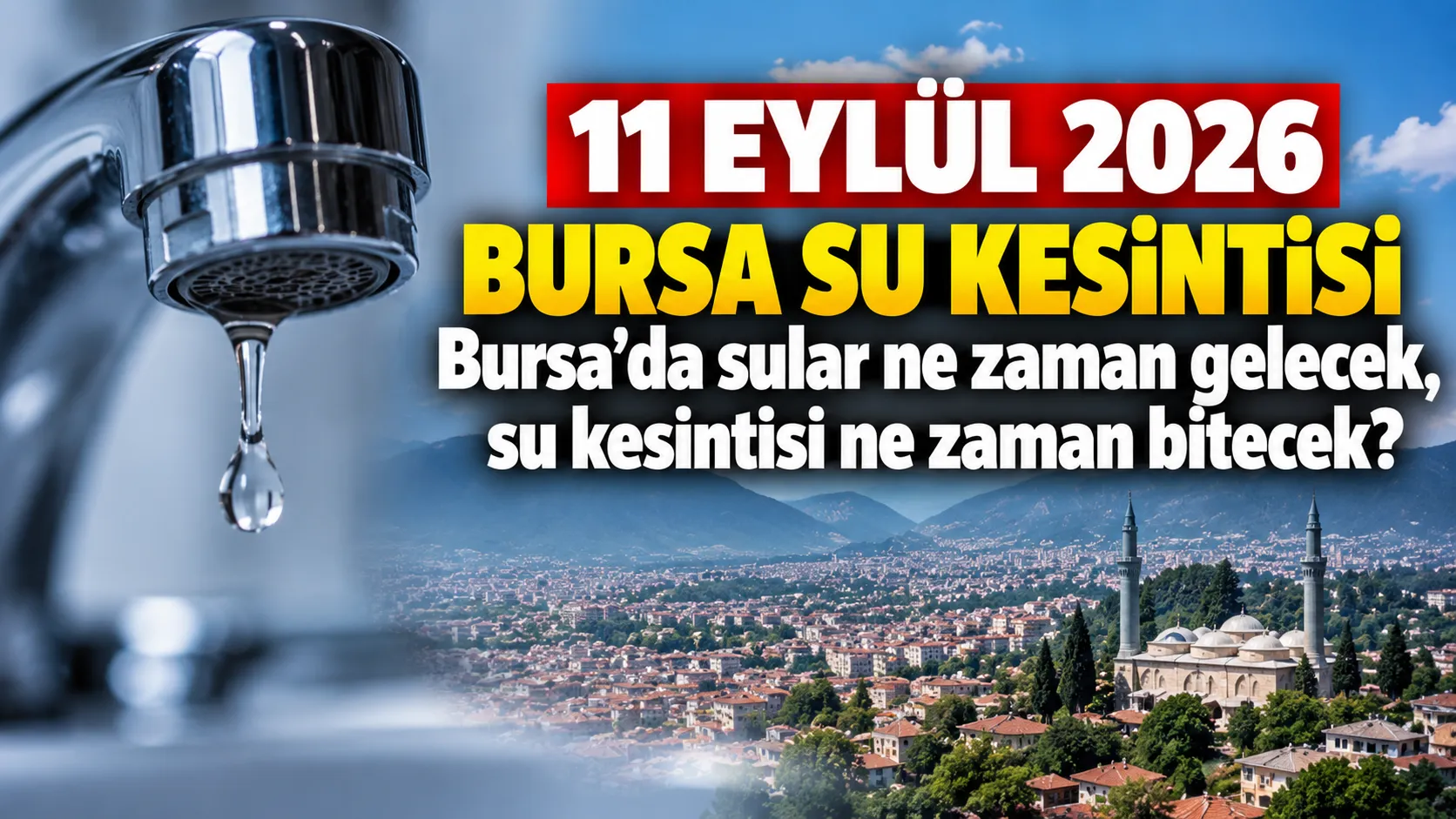 11 EYLÜL 2026 BURSA SU KESİNTİSİ | Bursa'da sular ne zaman gelecek, su kesintisi ne zaman bitecek?