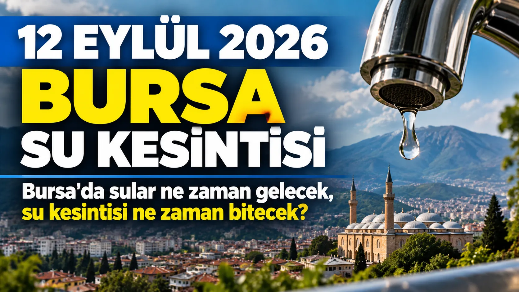 12 EYLÜL 2026 BURSA SU KESİNTİSİ | Bursa'da sular ne zaman gelecek, su kesintisi ne zaman bitecek?