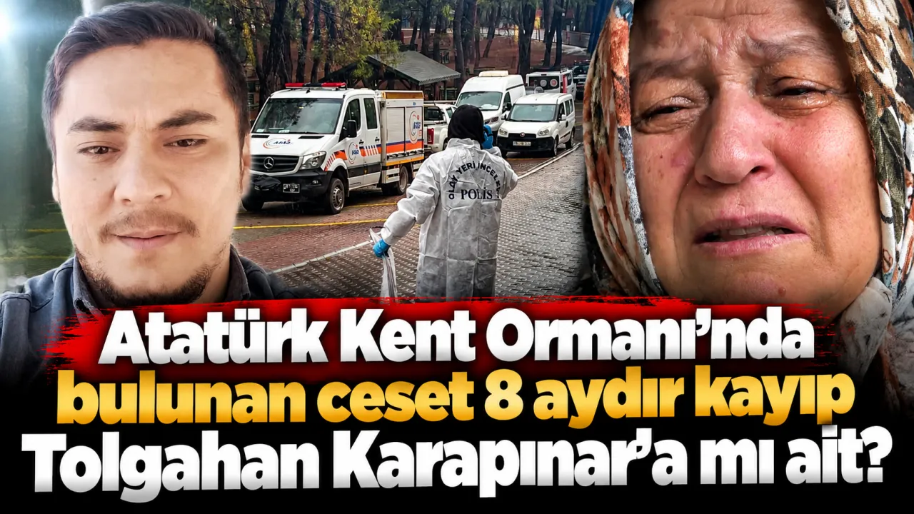 Atatürk Kent Ormanı’nda Bulunan Ceset 8 Aydır Kayıp Tolgahan Karapınar’a Mı Ait Gencgazete