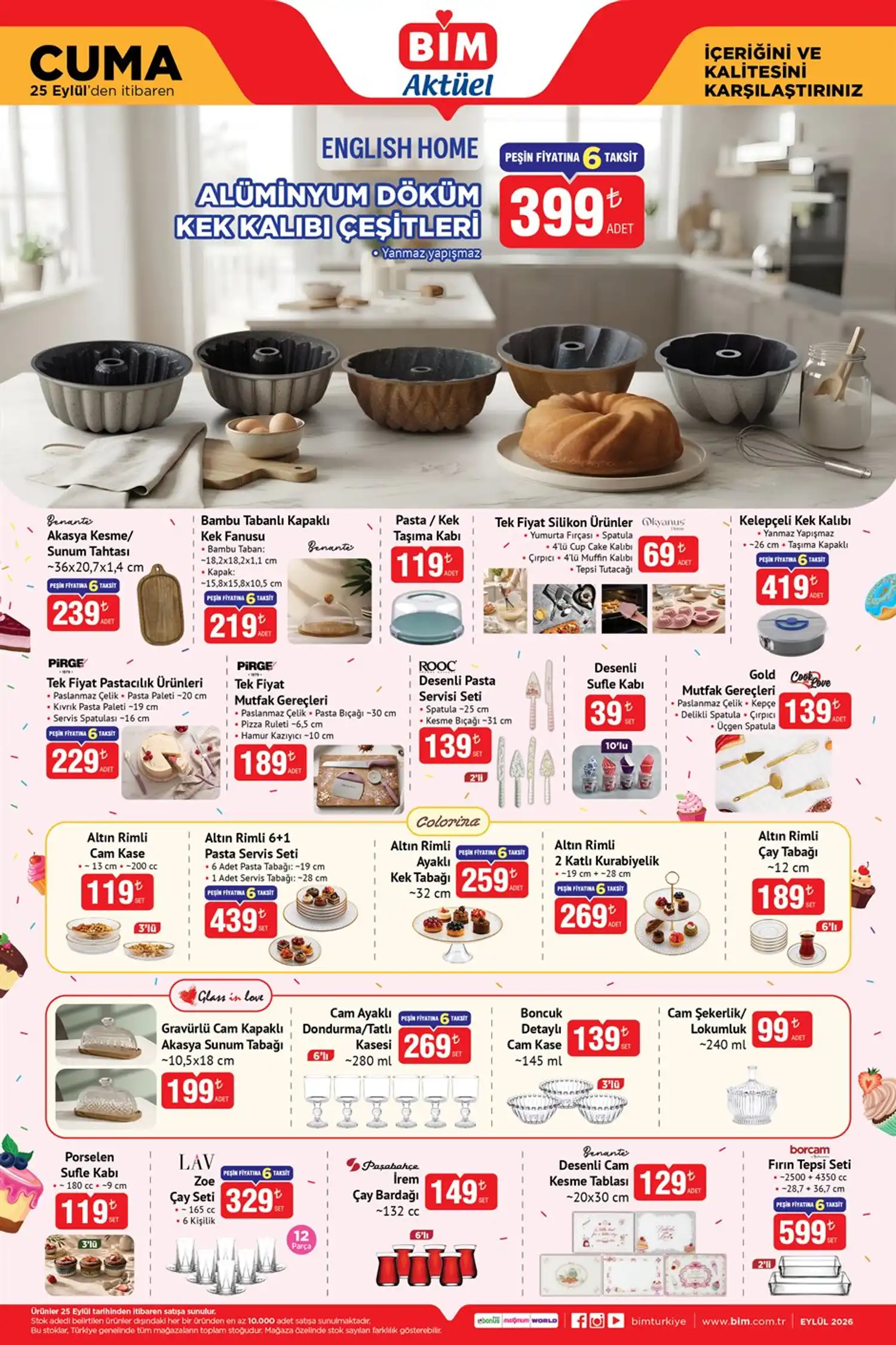 Züccaciye ve mutfak ürünleri English Home Alüminyum Döküm Kek Kalıbı Çeşitleri 399 TL, Benante Akasya Kesme ve Sunum Tahtası 239 TL, Benante Bambu Tabanlı Kapaklı Kek Fanusu 219 TL, Pasta ve Kek Taşıma Kabı 119 TL’
Kelepçeli Kek Kalıbı 419 TL, Pirge Pastacılık Ürünleri 229 TL, Pirge Mutfak Gereçleri 189 TL, Rooc Desenli Pasta Servisi Seti 2’li 139 TL, Desenli Sufle Kabı 10’lu 39 TL
Altın Rimli Cam Kase 3’lü 119 TL,
Altın Rimli Pasta Servis Seti 6+1 439 TL, Colorina Altın Rimli Ayaklı Kek Tabağı 259 TL
, Altın Rimli 2 Katlı Kurabiyelik 269 TL Altın Rimli Çay Tabağı 6’lı 189 TL
LAV Zoe Çay Seti 12 Parça 329 TL, Paşabahçe İrem Çay Bardağı 6’lı 149 TL, Borcam Fırın Tepsi Seti 2’li 599 TL Emsan İstanbul Porselen Lale Model Kahve Fincan Takımı 999 TL olacak.