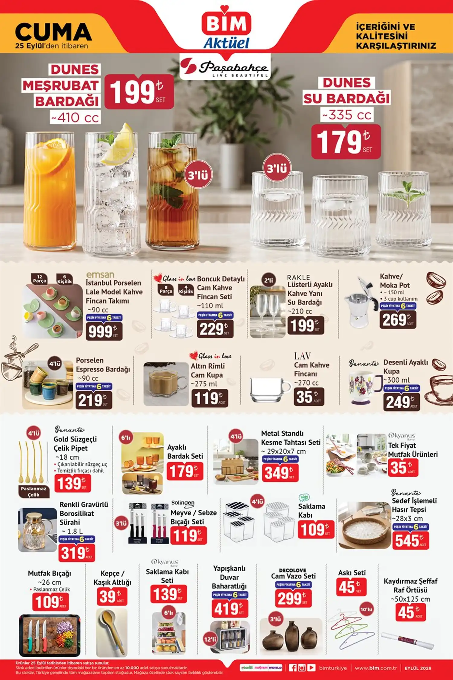 Cam ve sunum ürünleri Paşabahçe Dunes Meşrubat Bardağı 3’lü 199 TL,
Paşabahçe Dunes Su Bardağı 3’lü 179 TL,
Glass in Love Boncuk Detaylı Cam Kahve Fincan Seti 229 TL
Glass in Love Altın Rimli Cam Kupa 119 TL
Renkli Gravürlü Borosilikat Sürahi 319 TL,
Decolove Cam Vazo Seti 3’lü 299 TL,
Ayaklı Bardak Seti 6’lı 179 TL Cam Ayaklı Dondurma ve Tatlı Kasesi 6’lı 269 TL olacak.