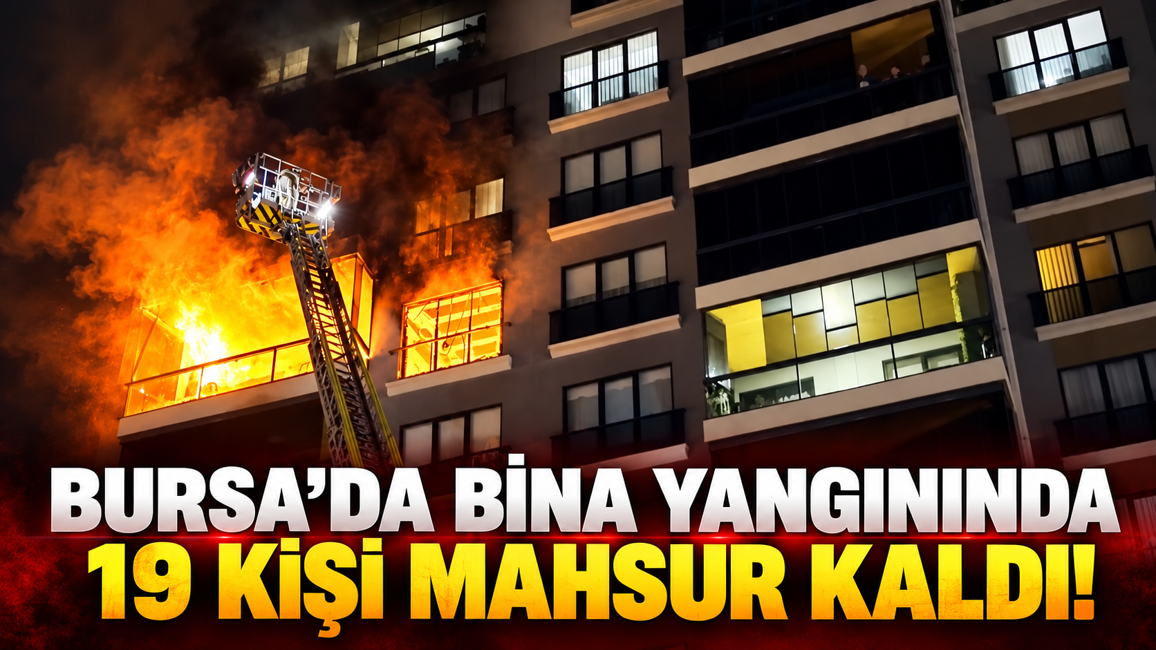 Bursa’da bina yangınında 19 kişi mahsur kaldı!