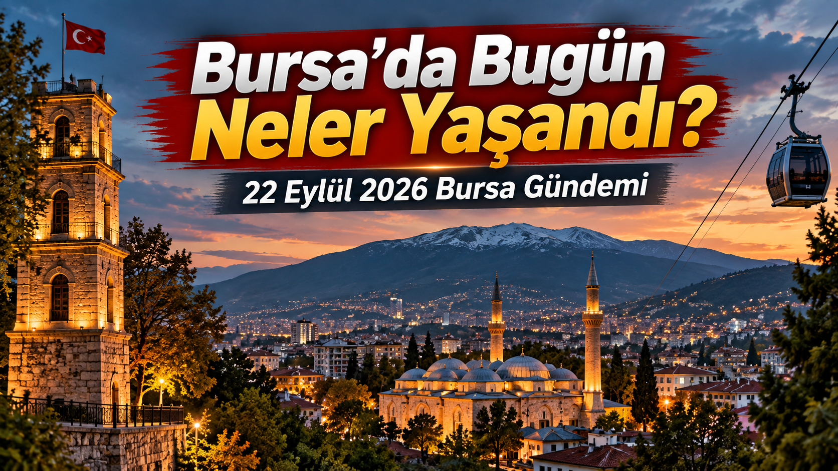 Bursa’da Bugün Neler Yaşandı? 22 Eylül 2026 Bursa Gündemi