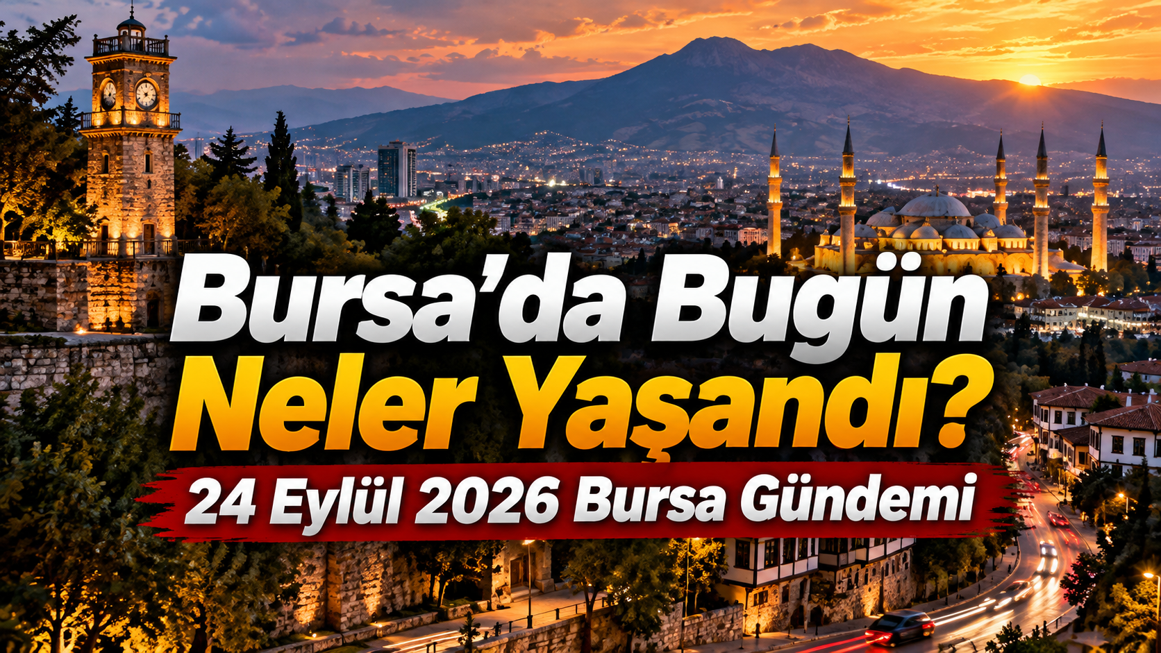 Bursa’da Bugün Neler Yaşandı? 24 Eylül 2026 Bursa Gündemi