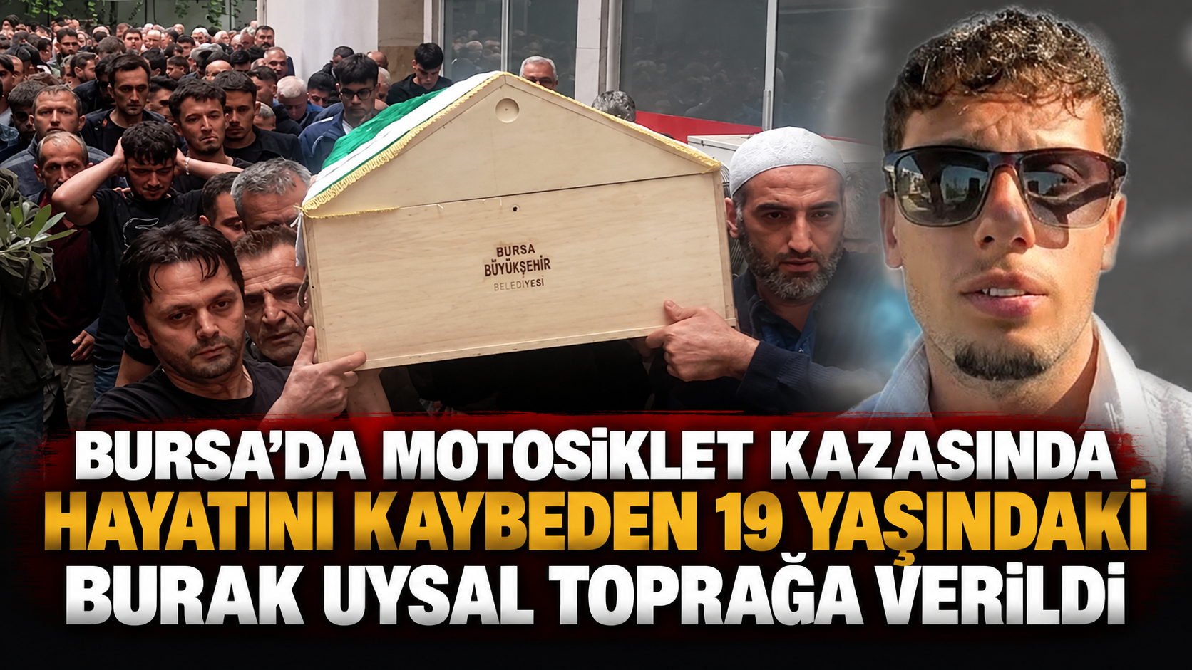 Bursa’da motosiklet kazasında hayatını kaybeden 19 yaşındaki Burak Uysal toprağa verildi