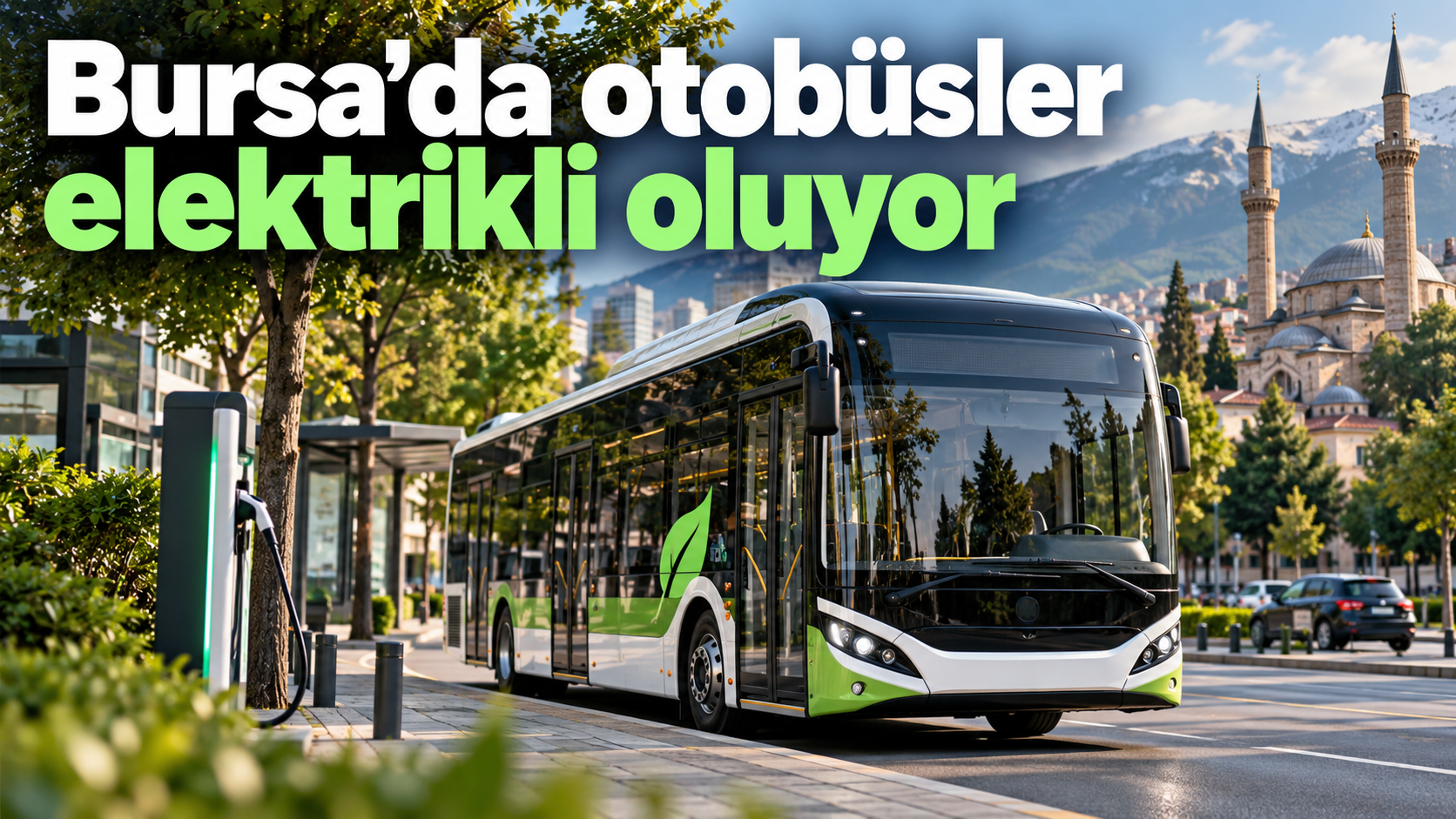 Bursa’da otobüsler elektrikli oluyor
