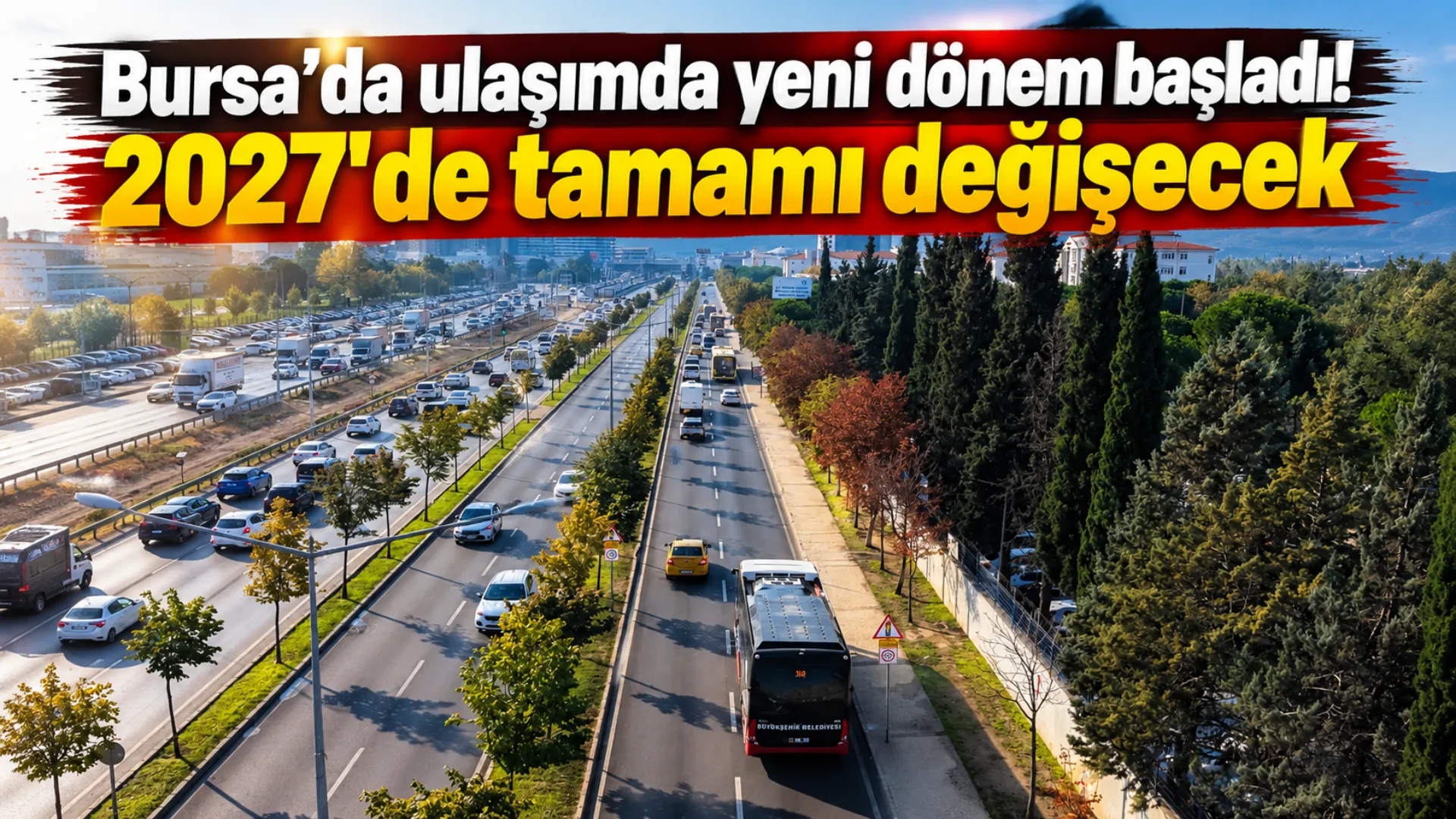Bursa’da Ulaşımda Yeni Dönem Başladı! 2027'De Tamamı Değişecek Gencgazete