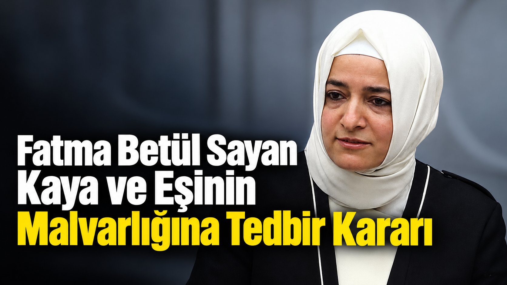 Fatma Betül Sayan Kaya ve Eşinin Malvarlığına Tedbir Kararı