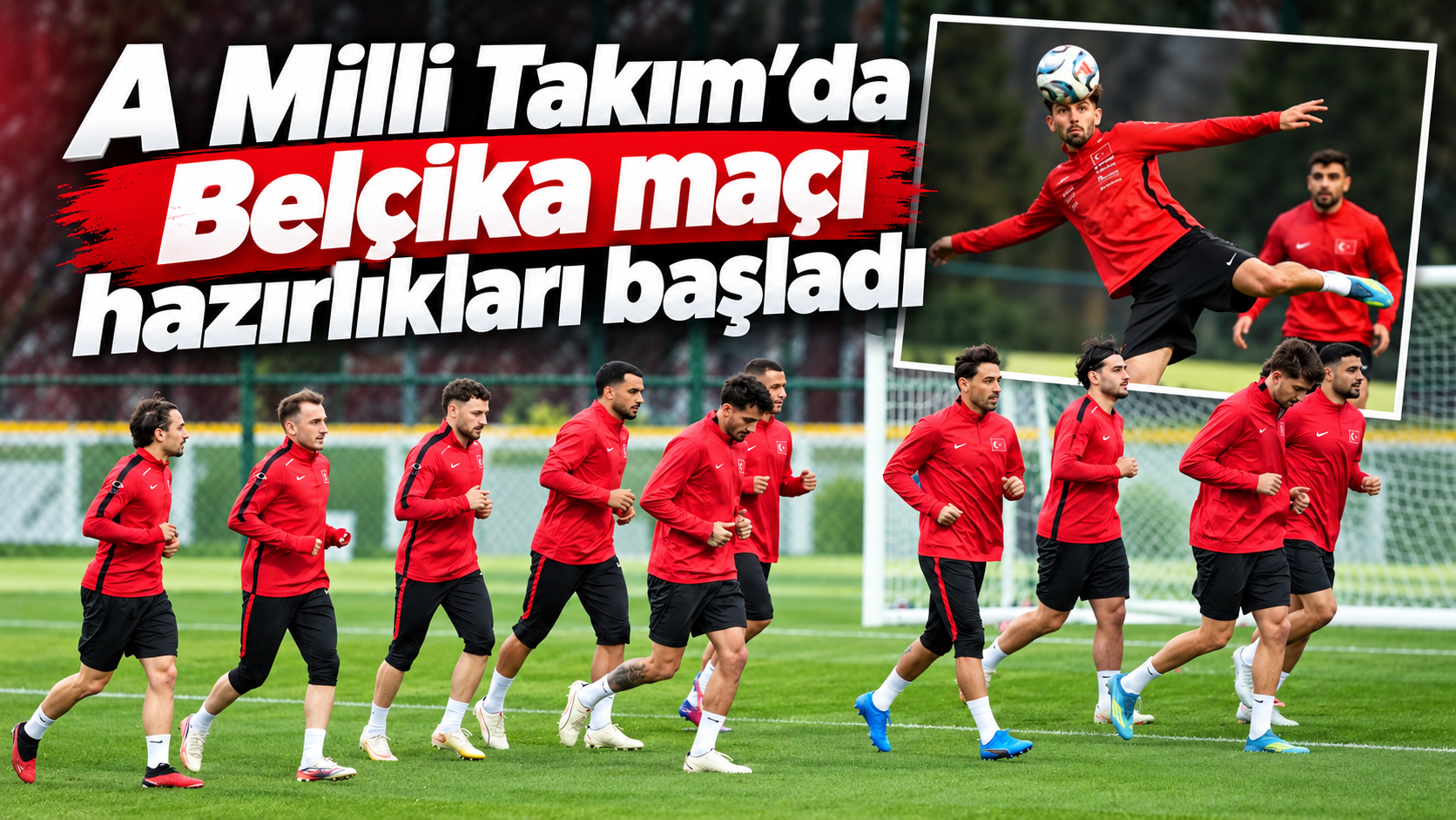 A Milli Takım’da Belçika maçı hazırlıkları başladı