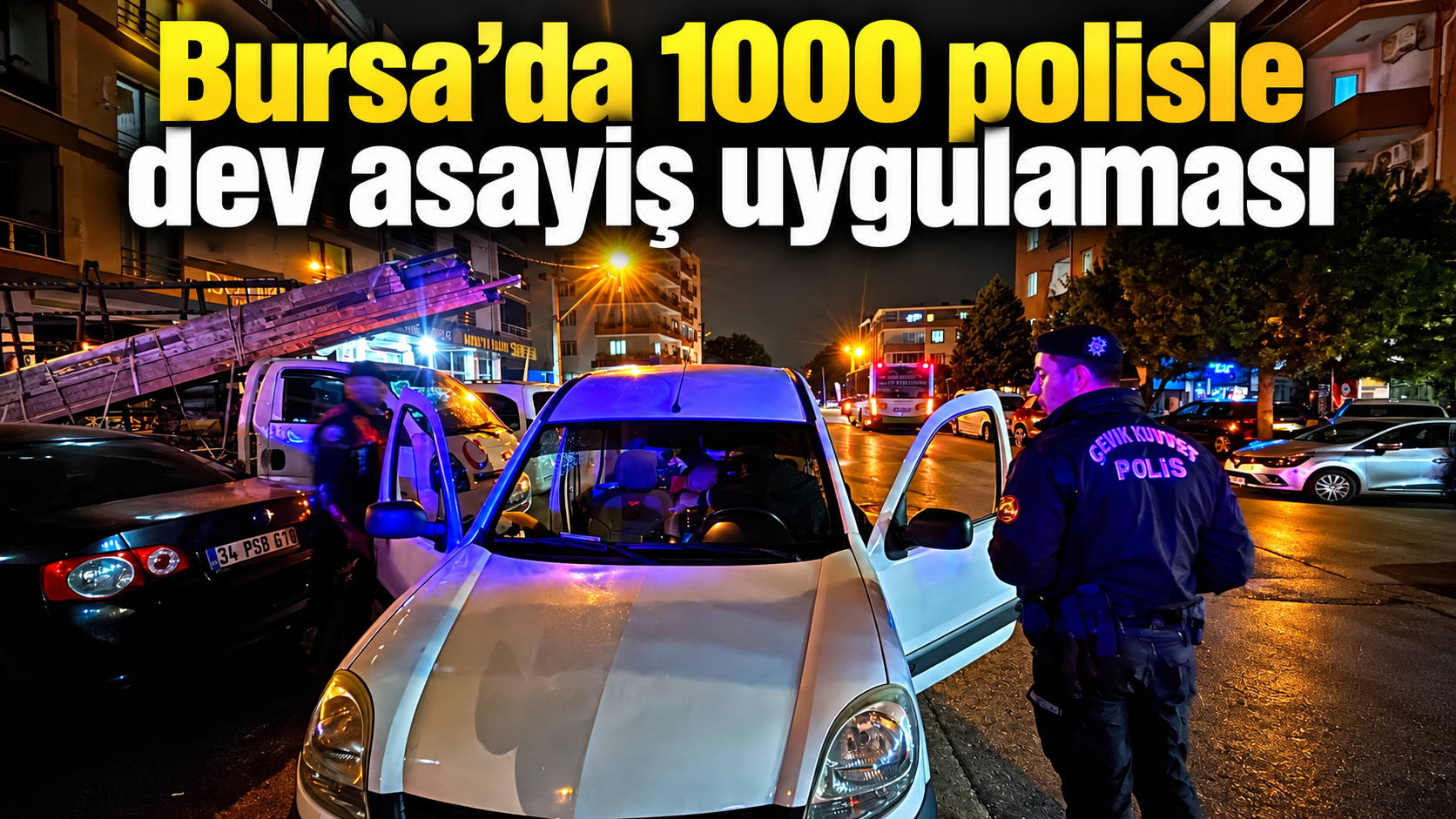 Bursa’da 1000 polisle dev asayiş uygulaması