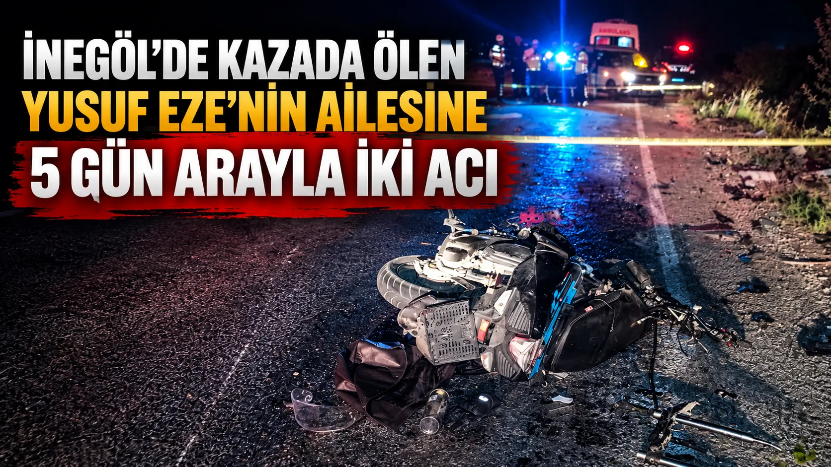 İnegöl’de Kazada Ölen Yusuf Eze’nin Ailesine 5 Gün Arayla Iki Acı Gencgazete